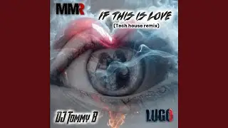 If This is Love (LUGO | MMR) (DJ Tommy B Remix Tech House)