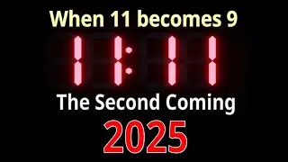 11 11 when 11 becomes 9 (The 2025 Second Coming Prophecy)