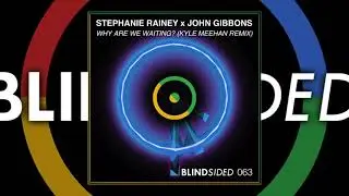 Stephanie Rainey ft. John Gibbons - Why Are We Waiting (Kyle Meehan Remix)