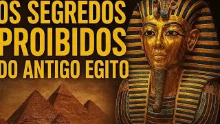 Os Segredos Proibidos do Egito Antigo