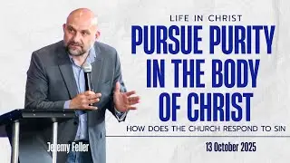 Life In Christ : Pursue Purity in the body of Christ : With Jeremy Feller