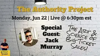 How to Get Big Ticket Sales - The Art & Science Behind it w/Jack Murray