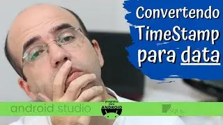 Android Studio | Como converter de TIMESTAMP para DATA NORMAL ?!