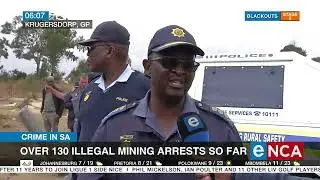 Crime in SA | Over 130 illegal mining arrests so far