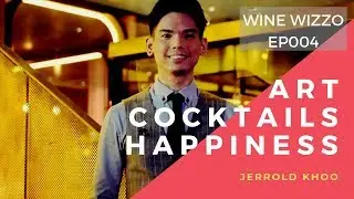 Art, Cocktails, Happiness - Wine Wizzo EP004  - Jerrold Khoo