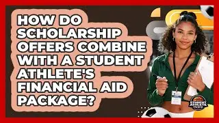 How Do Scholarship Offers Combine With A Student Athlete's Financial Aid Package?