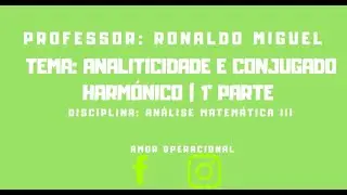 TEMA: ANALITICIDADE E CONJUGADO HARMÔNICO|1°PARTE
