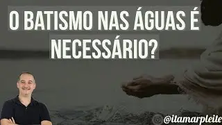 Quem não se batizar VAI PARA o CÉU ou não?