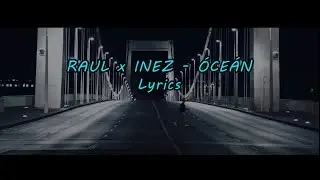RAUL x INEZ - ÓCEÁN (Dalszöveg/Lyrics)