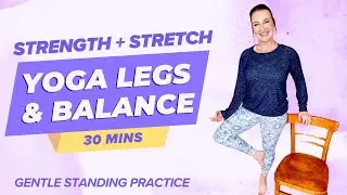 STANDING YOGA LEGS & BALANCE:  Gentle Yoga For Strong Legs, Ankles Feet, Balance, Low Back & Hips