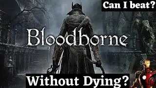 How easily can you beat Bloodborne without dying? Soulsborne Permadeath Challenge.