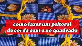 como fazer um peitoral de corda com o nó quadrado passo a passo