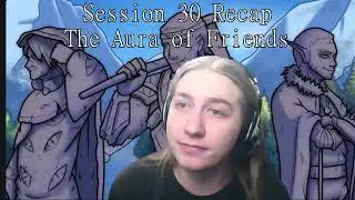 Campaign 4 Session 30 Recap | The Aura of Friends