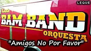 Los Bam Band Orquesta -- Amigos No Por Favor (2018)