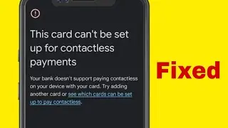 This card cannot be setup for pay contactless payment Problem GPay & Google Wallet 