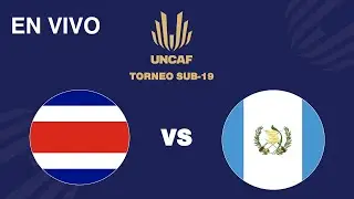 En VIVO | Guatemala vs Costa Rica | Torneo Sub 19 UNCAF