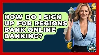 How Do I Sign Up For Regions Bank Online Banking? - Ask Your Bank Teller