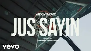 Yaboysmoke - Jus Sayin (Official Music Video)