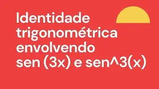 Identidade trigonom&eacute;trica envolvendo sen 3x e sen^3 x.