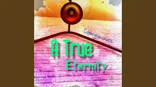 A True Eternity