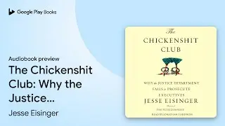 The Chickenshit Club: Why the Justice&hellip; by Jesse Eisinger &middot; Audiobook preview