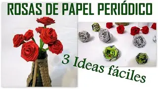 COMO HACER FLORES DE PAPEL Rosas de Papel Periódico 3 Ideas fáciles