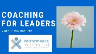 Coaching for Leaders 1/4.  Why leaders should coach. The 3 elements of Coaching