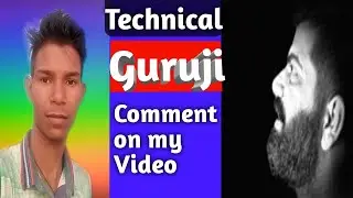 Technical Guruji comment on my Video || Technical Guruji ne Video par Comment Kiya hai