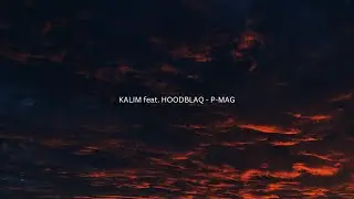 KALIM feat. HOODBLAQ - P-MAG (Lyrics)
