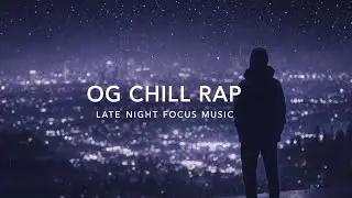 OG Chill Rap &ndash; 1 Hour Late Night Focus Mix