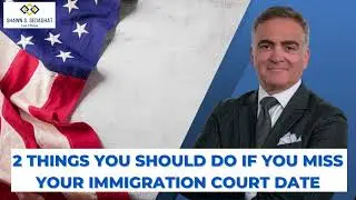 2 Things You Should Do If You Miss Your Immigration Court Date