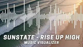 Sunstate - Rise Up High (Music Visualizer) - Creative Commons CC Background Music
