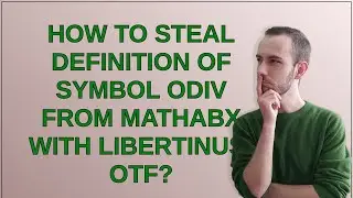 Tex: How to steal definition of symbol odiv from mathabx with libertinus-otf?