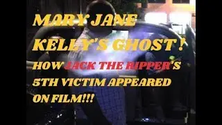 MARY JANE KELLY'S GHOST. JACK THE RIPPER'S 5TH VICTIM APPEARED ON FILM!!!
