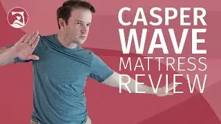 Casper Wave Mattress Review - A True Luxury Mattress?