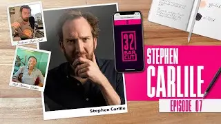 32 Bar Cut: The Show - Stephen Carlile Episode 007