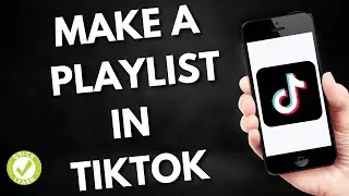 How To Make A Playlist In TikTok (Step by Step Guide)