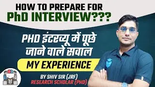 How to Prepare for PhD Interview? My Experience by Shiv Sir (JRF) Research Scholar (PhD)