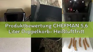 Produktbewertung CHEFMAN 5,6 Liter Doppelkorb- Hei&szlig;luftfritteuse mit Easy-View-Fenster, Sync-Finish,