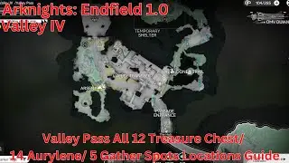 Valley IV Valley Pass All Treasure Chest/ Aurylene/ Gather Spots Locations Guide【AK: Endfield 1.0】