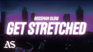 BossMan Dlow - Get Stretched (Lyrics)