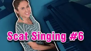 Scat Singing 101 (Part 6)