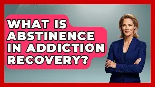 What Is Abstinence In Addiction Recovery? - Mind Over Substance