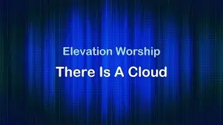 There Is A Cloud - Elevation Worship (w/lyrics) HD