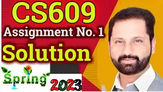 CS609 Assignment No 1 Spring 2023 Complete Solution By Abid Farooq Bhutta