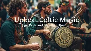 Upbeat Celtic Instrumental Music Jigs, Reels, and Feel-Good Positive Energy