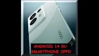 Android 14 sarà montato sugli Smartphone OPPO. questi i modelli sul quale verrà installato