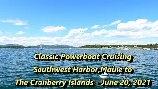 Classic Powerboat Cruising - Southwest Harbor, ME to the Cranberry Islands June 20, 2021
