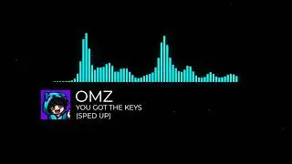 Omz - You Got The Keys (Sped Up) [Omz Label Release]