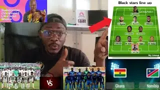 🇬🇭Ghana Vs Namibia 🇳🇦 possible starting lineup & all latest update